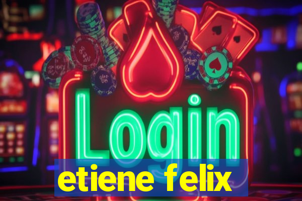 etiene felix